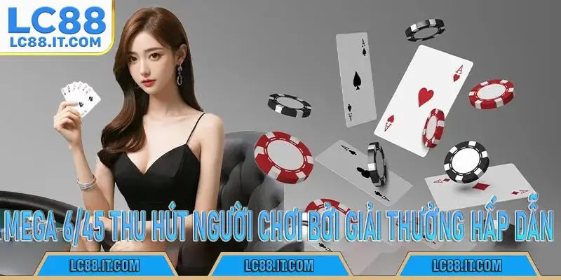 Mega 6/45 thu hút người chơi bởi giải thưởng hấp dẫn